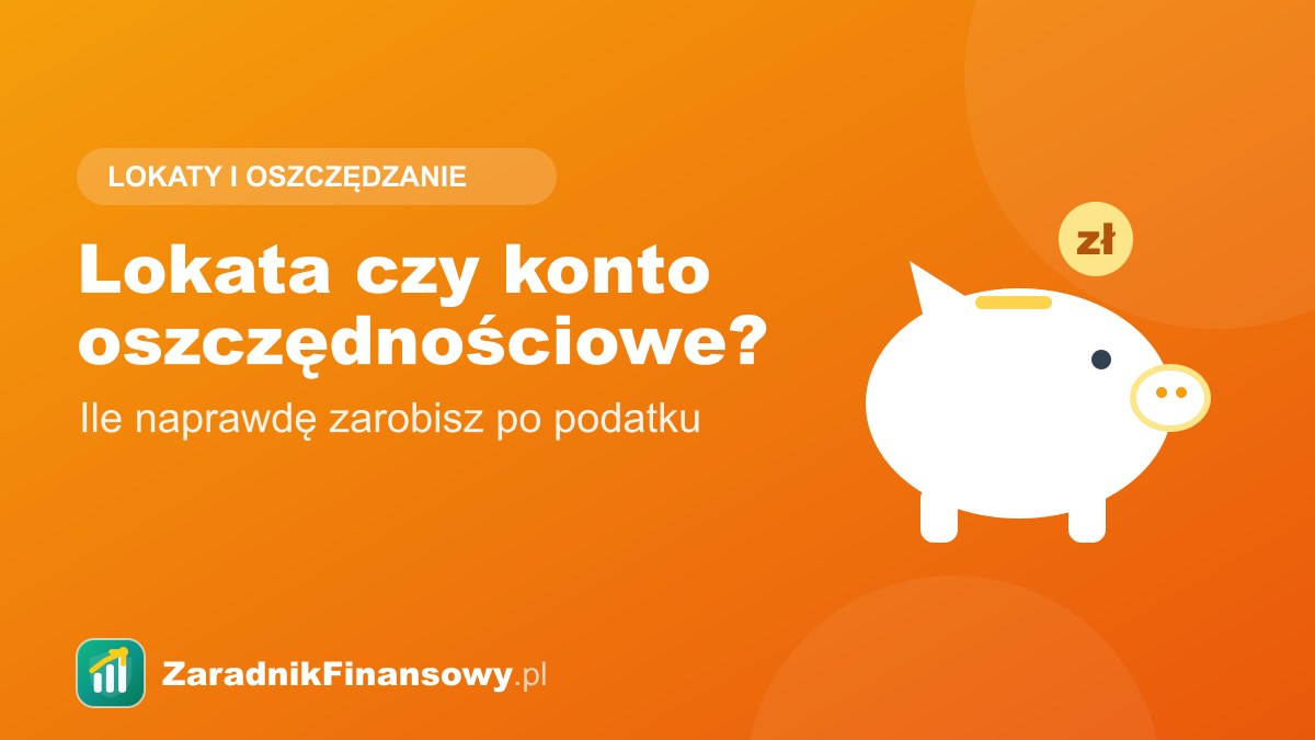 Lokata czy konto oszczędnościowe?